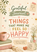 Grateful Journal THINGS THAT MAKE ME FEEL SO HAPPY